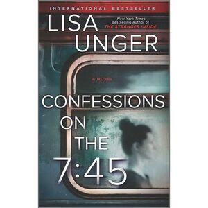 Confessions on the 7:45: A Novel -- Lisa Unger